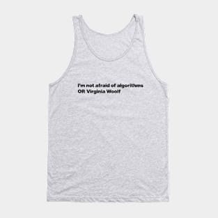 I'm not afraid of algorithms OR Virginia Woolf Tank Top